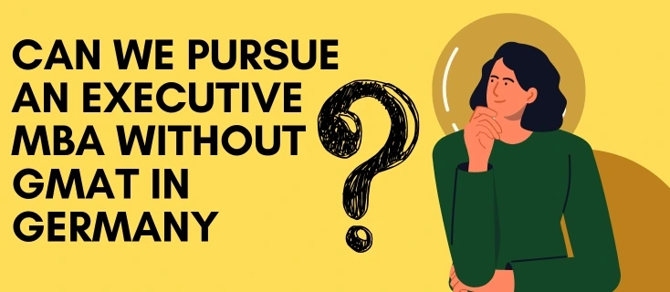 Can we Pursue an Executive MBA without GMAT in Germany