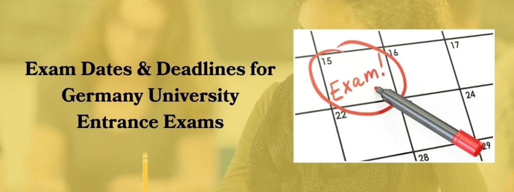 Exam Dates & Deadlines for Germany University Entrance Exams
